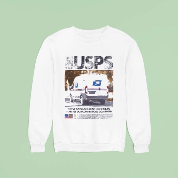 United States Postal Service Usps We Ve Got More Drop Off Points Than All Our Competitors Combined Sweatshirt