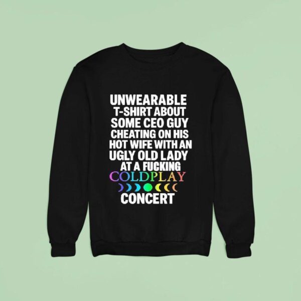 Unwearable About Some Ceo Guy Cheating On His Hot Wife Coldplay Concer Sweatshirt