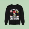 Uterus Not Your Body Not Your Decision Sweatshirt