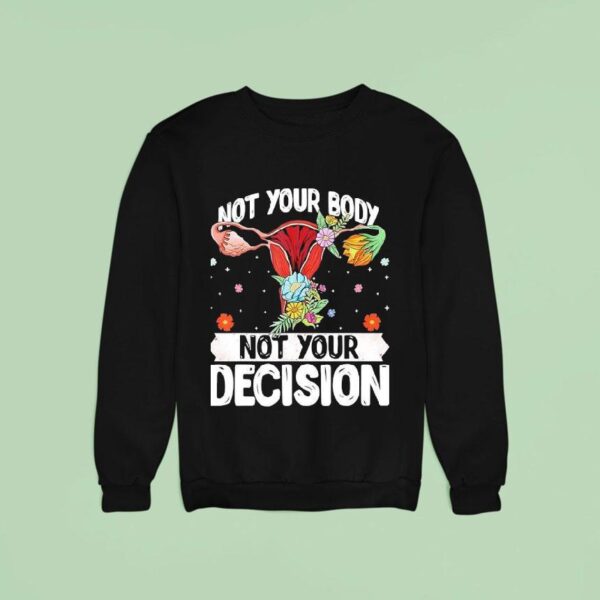 Uterus Not Your Body Not Your Decision Sweatshirt