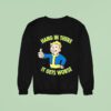 Vault Boy Hang In There It Gets Worse Sweatshirt