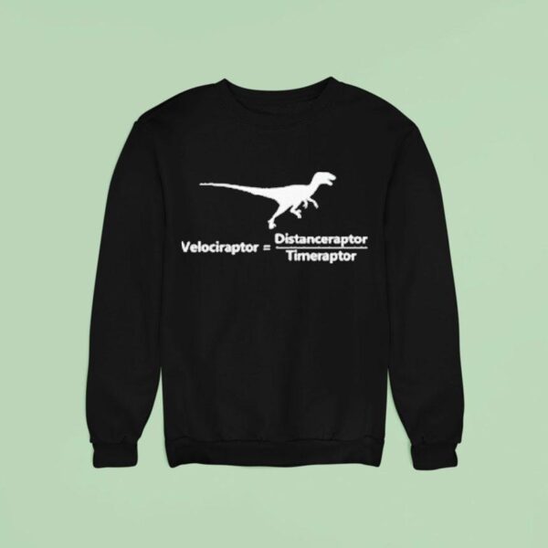 Velociraptor Distanceraptor Timeraptor Dinosaur Sweatshirt