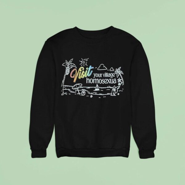 Visit Your Village Homosexual Sweatshirt