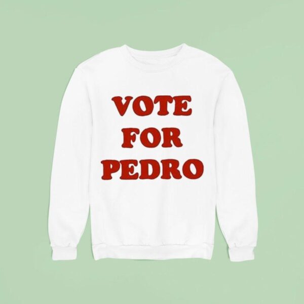Vote For Pedro Sweatshirt