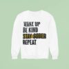 Wake Up Be Kind Stay Sober Repea Sweatshirt