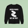 Water Parks Get Me We Sweatshirt