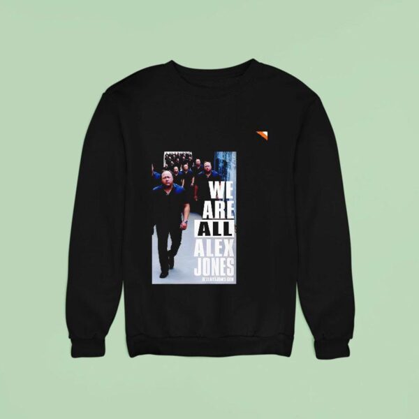 We Are All Alex Jones Sweatshirt