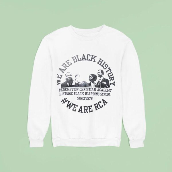We Are Black History We Are Rca Redemption Christian Academy History Black Boarding Schools Sweatshirt