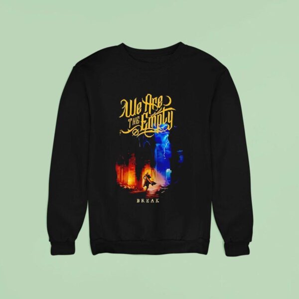 We Are The Emply Break Sweatshirt