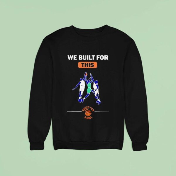 We Built For This Knicks Film School Basketball Sweatshirt