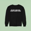 We Don T Need This Fascist Groove Thang Sweatshirt