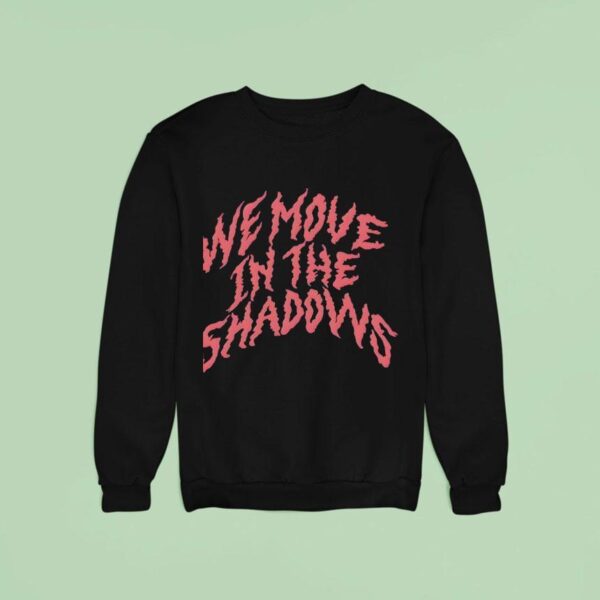 We Move In The Shadows Charlotte Dobre Sweatshirt