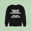 Weed Legit Gave Me Schizophrenia Yes I Use Ableton Live Sweatshirt