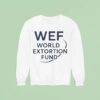 Wef World Extortion Fund Sweatshirt