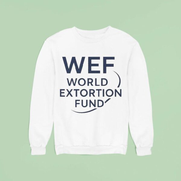 Wef World Extortion Fund Sweatshirt