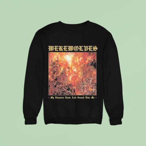 Werewolves My Enemies Look And Sound Like Me Sweatshirt
