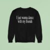 Wet Leg I Just Wanna Dance With My Friends Sweatshirt