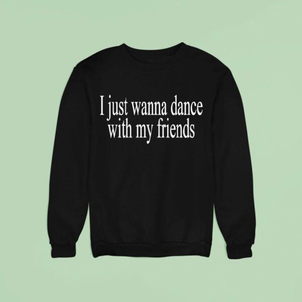 Wet Leg I Just Wanna Dance With My Friends Sweatshirt
