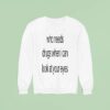 Who Needs Drugs When I Can Look In Your Eyes Sweatshirt