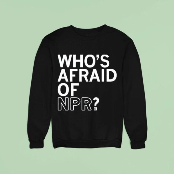 Who S Afraid Of Npr Sweatshirt