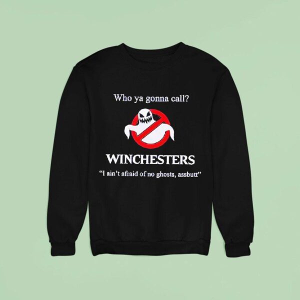 Who Ya Gonna Call Winchesters I Ain T Afraid Of No Ghosts Assbutt Style Ghostbusters Sweatshirt