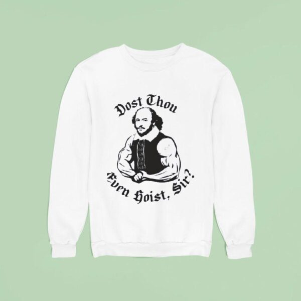 William Shakespeare Dost Thou Even Hoist Sir Sweatshirt