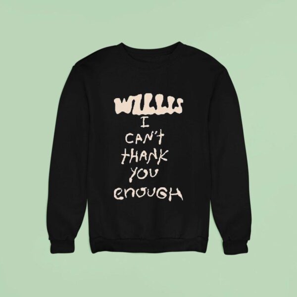 Willis I Can T Thank You Enough Sweatshirt