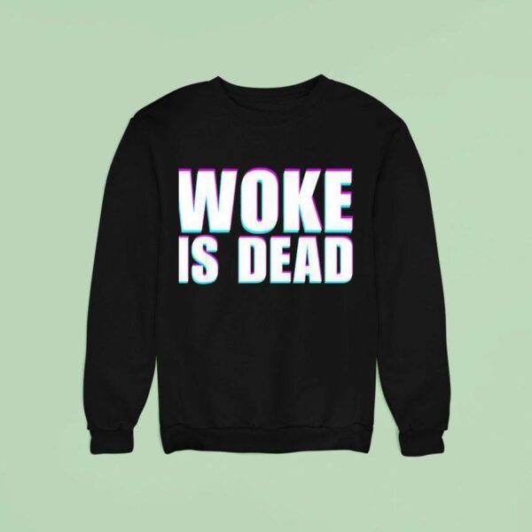 Woke Is Dead Funny Sarcastic Slogan Sweatshirt