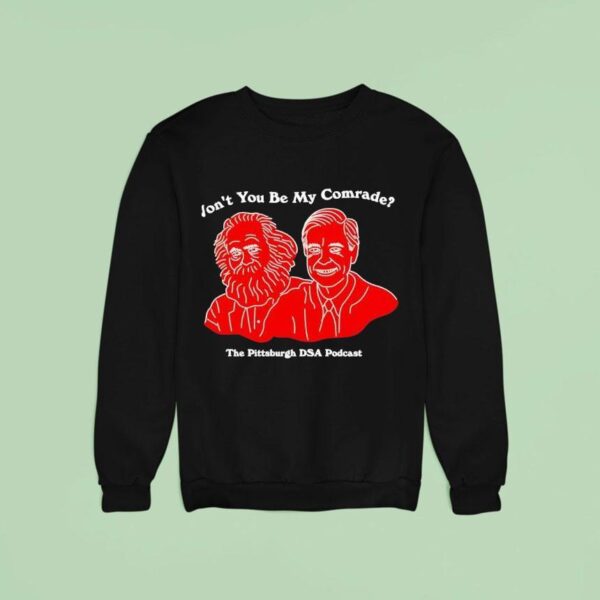 Won T You Be My Comrade The Pittsburgh Dsa Podcas Sweatshirt