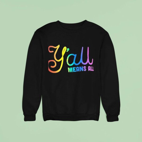 Y All Means All Colors Sweatshirt