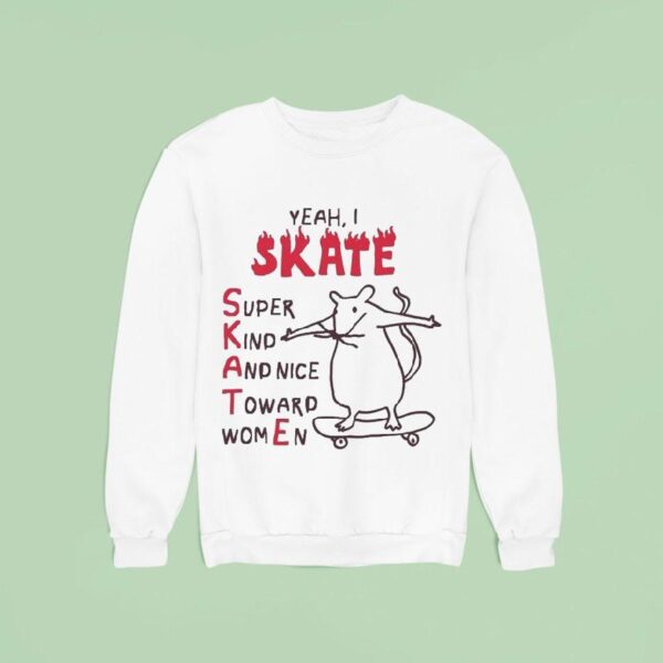 Yeah I Skate Super Kind And Nice Toward Women Ra Sweatshirt