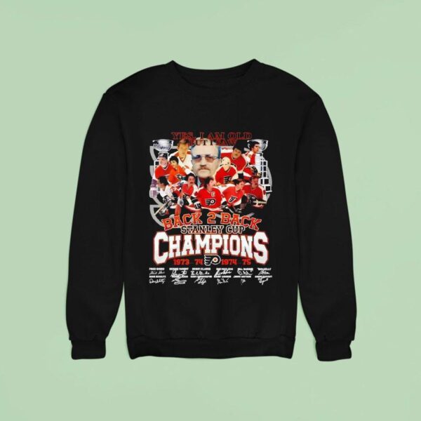 Yes I Am Old But I Saw Philadelphia Flyers Back Back Stanley Cup Champions Signatures Sweatshirt