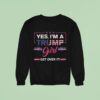 Yes I M A Trump Girl Get Over I Sweatshirt