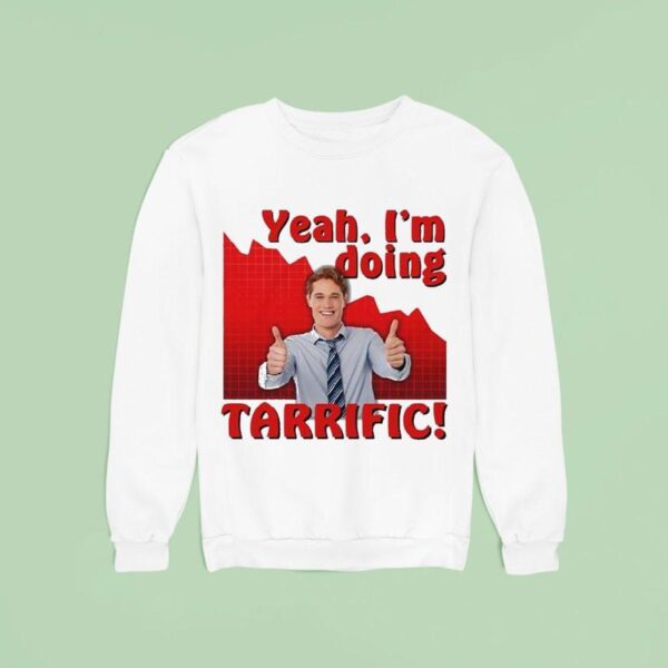 Yes I M Doing Terrific Sweatshirt