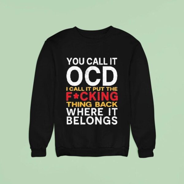 You Call It Ocd I Call It Put It Back Where It Belongs Sweatshirt