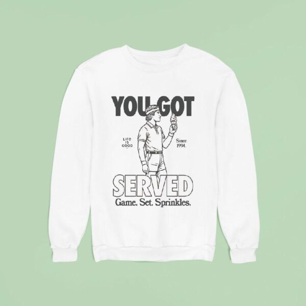 You Got Served Game Set Sprinkles Life Is Good Since Sweatshirt