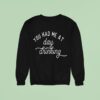 You Had Me At Day Drinking Sweatshirt