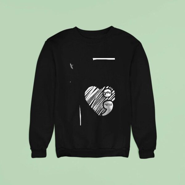 You Matter On Your Darkness Night Remember Tomorrow Needs You Sweatshirt