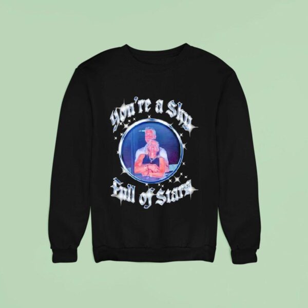 You Re A Sky Full Of Stars Sweatshirt