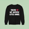 You Re Love My Autistic Little Angel Sweatshirt
