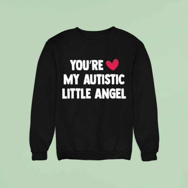 You Re Love My Autistic Little Angel Sweatshirt