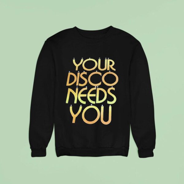 Your Disco Needs You Sweatshirt