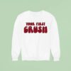 Your First Crush Sweatshirt
