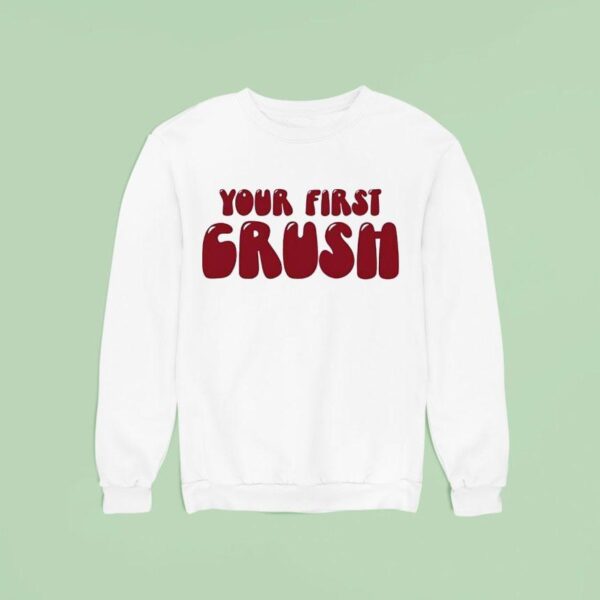 Your First Crush Sweatshirt