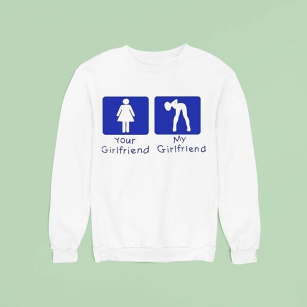 Your Girl Vs My Girl Sweatshirt