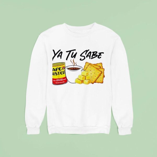 Yu Tu Sabe Cafe Bustelo Sweatshirt