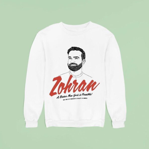 Zohran A Better New York Is Possible New York City Democratic Socialists Of America Sweatshirt