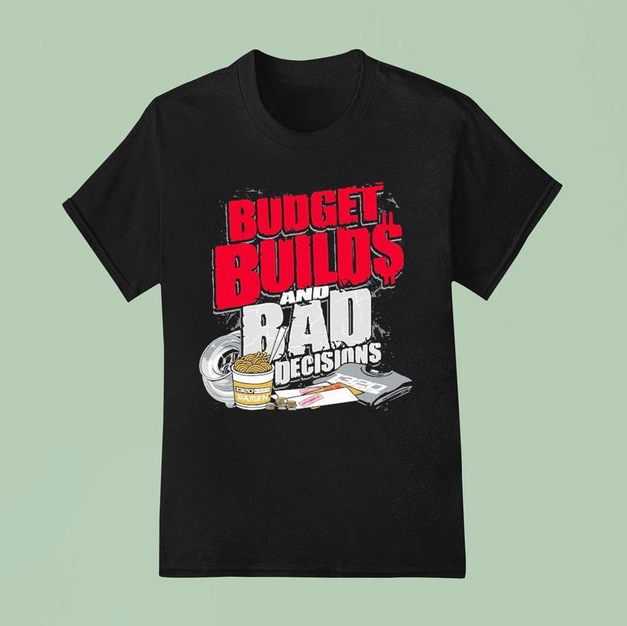 Video Budget Builds And Bad Decisions T Shirt