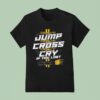 Video Don T Jump Don T Cross Cry If You Los T Shirt
