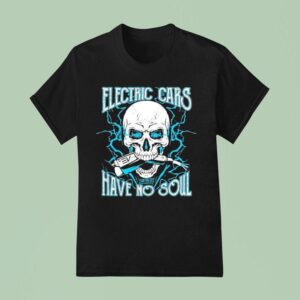 Video Electric Cars Have No Soul T Shirt